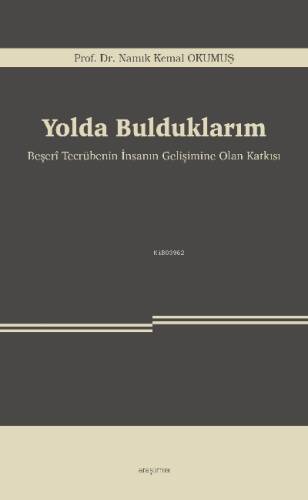 Yolda Bulduklarım;Beşerî Tecrübenin İnsanın Gelişimine Olan Katkısı - 1