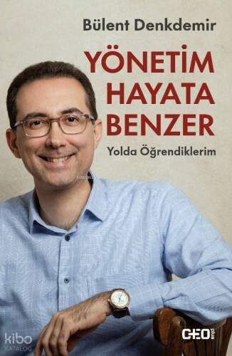Yönetim Hayata Benzer;Yolda Öğrendiklerim - 1