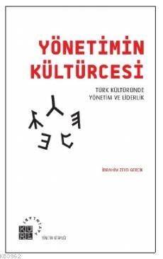 Yönetimin Kültürcesi; Türk Kültüründe Yönetim ve Liderlik - 1
