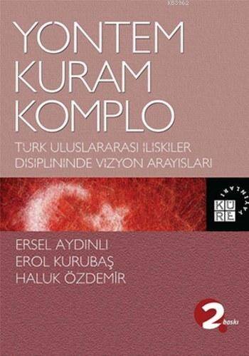 Yöntem, Kuram, Komplo; Türk Uluslararası İlişkiler Disiplininde Vizyon Arayışları - 1