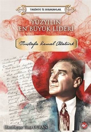 Yüzyılın En Büyük Lideri Mustafa Kemal Atatürk Tarihte İz Bırakanlar - 1