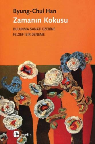 Zamanın Kokusu; Bulunma Sanatı Üzerine Felsefi Bir Deneme - 1